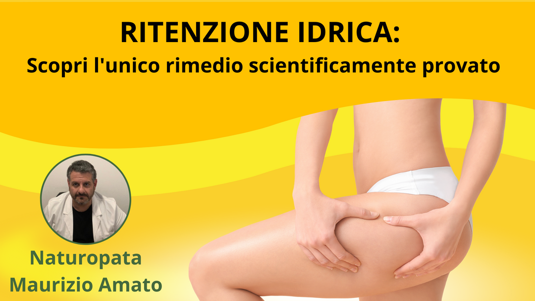 RITENZIONE IDRICA: SCOPRI IL RIMEDIO SCIENTIFICAMENTE PROVATO